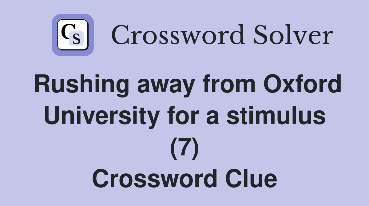 Rushing away from Oxford University for a stimulus (7) Crossword Clue